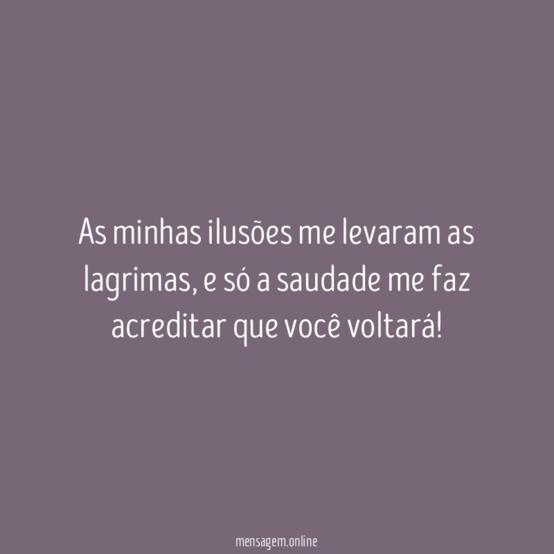 As minhas ilusões me levaram as lagrimas