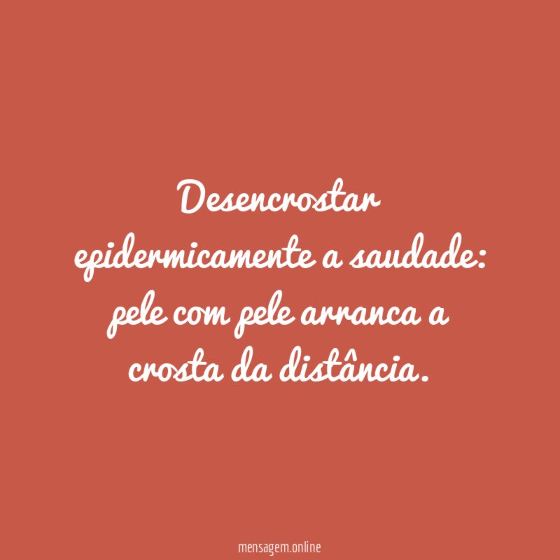 Desencrostar epidermicamente a saudade
