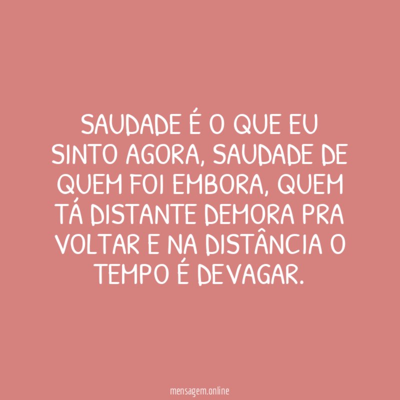 Saudade é o que eu sinto agora