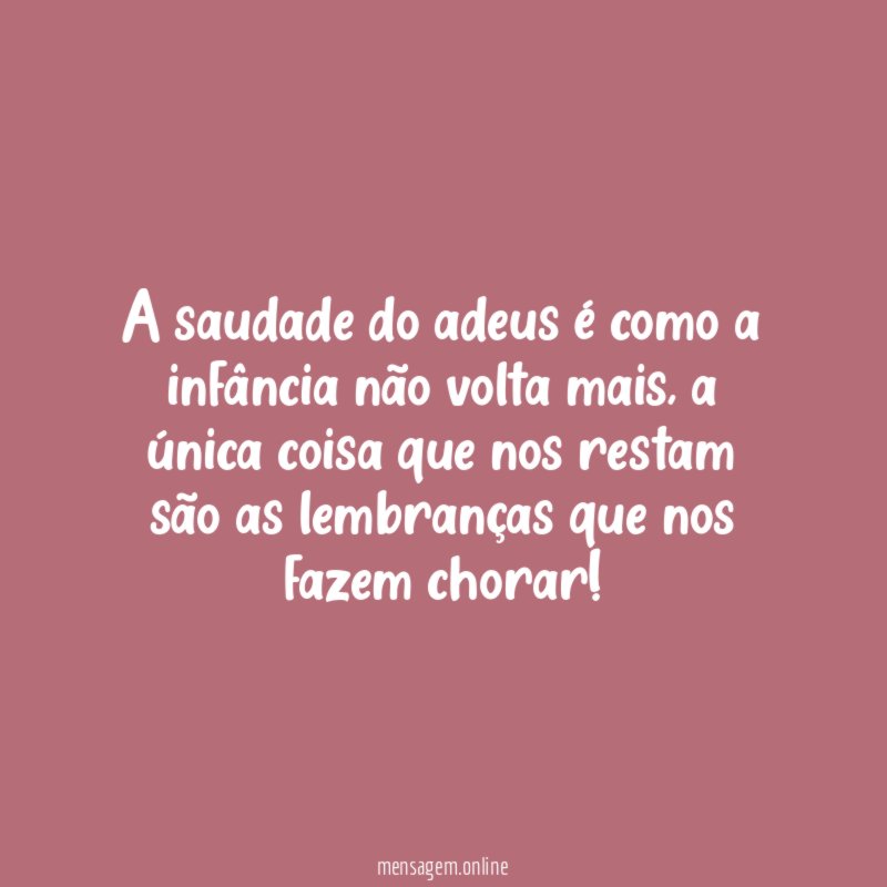 A saudade do adeus é como a infância não volta mais
