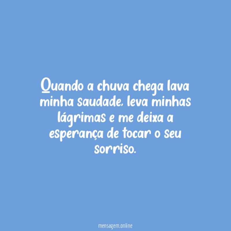 Quando a chuva chega lava minha saudade