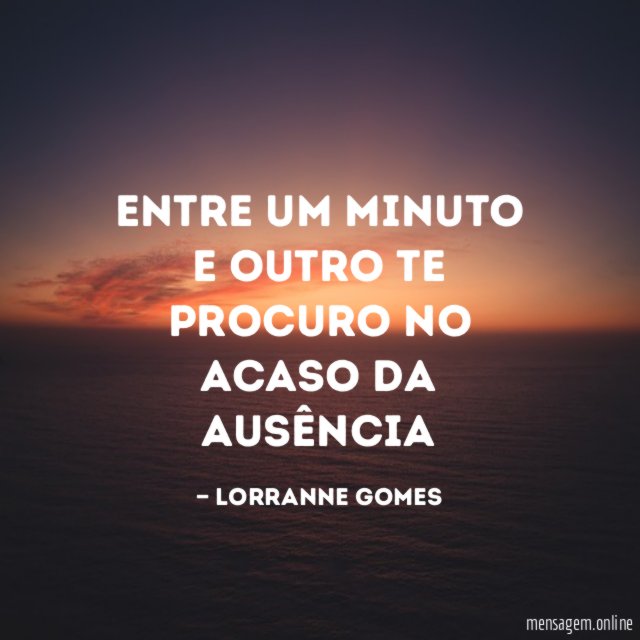 Entre um minuto e outro te procuro no acaso da ausência