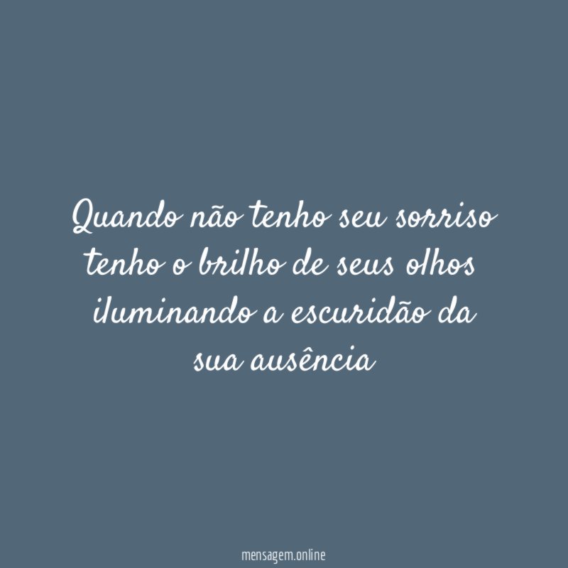 Quando não tenho seu sorriso tenho o brilho