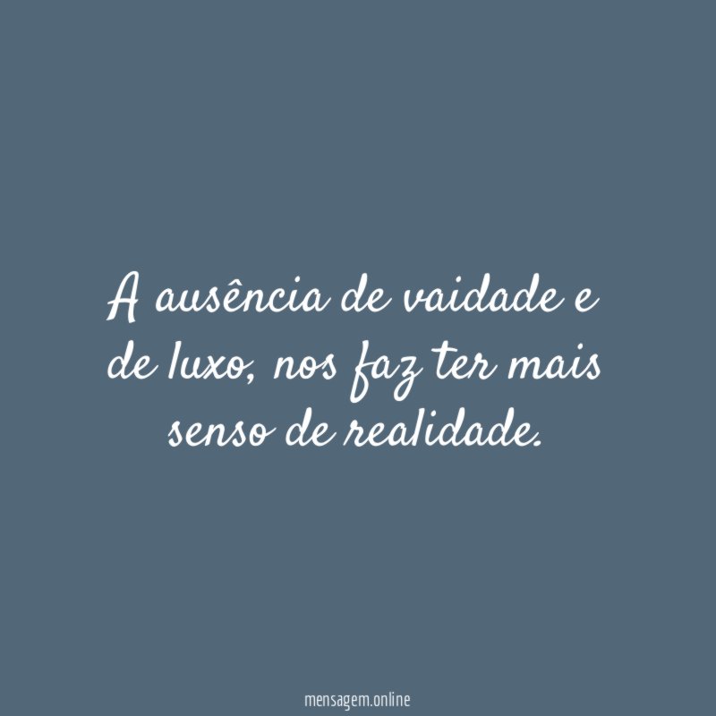 A ausência de vaidade e de luxo