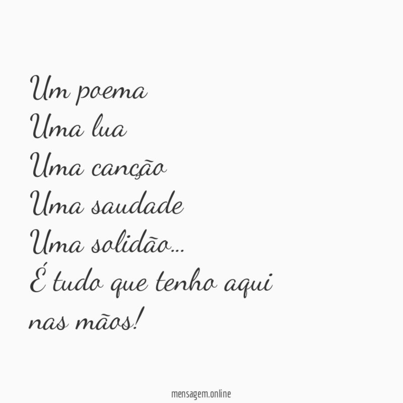 Um poema Uma lua Uma canção Uma saudade Uma solidão