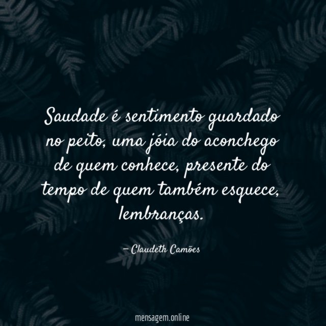 Saudade é sentimento guardado no peito