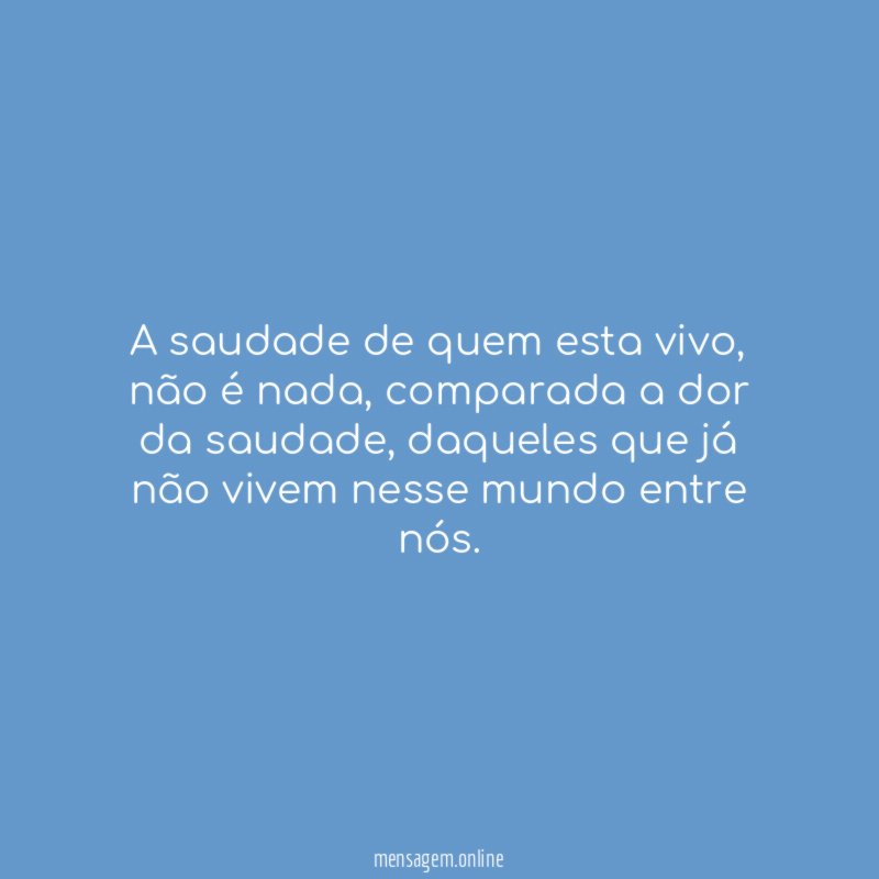 A saudade de quem esta vivo