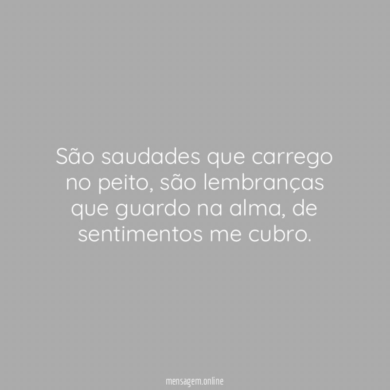 São saudades que carrego no peito