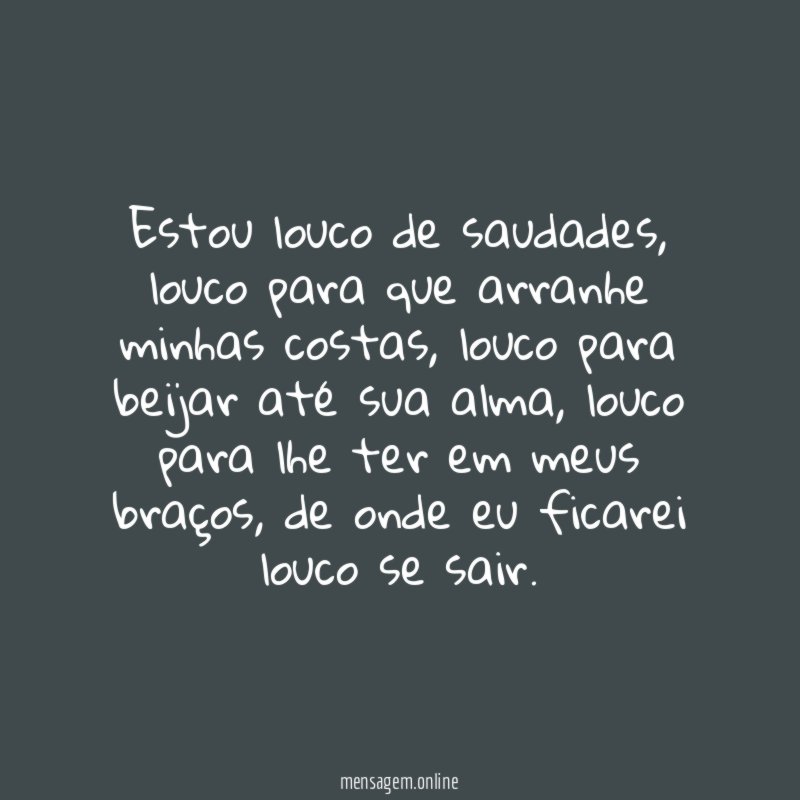Estou louco de saudades