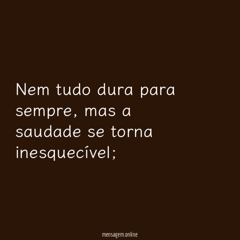 Nem tudo dura para sempre