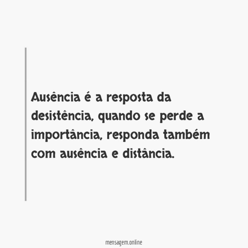 Ausência é a resposta da desistência