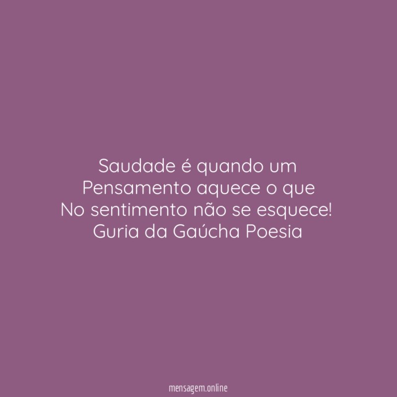 Saudade é quando um Pensamento aquece o que No sentimento