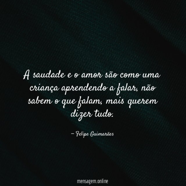 A saudade e o amor são como uma