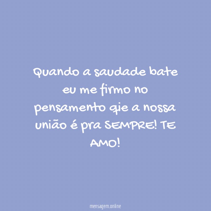 Quando a saudade bate eu me firmo no