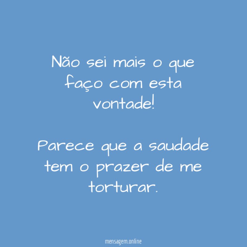 Não sei mais o que faço com esta vontade