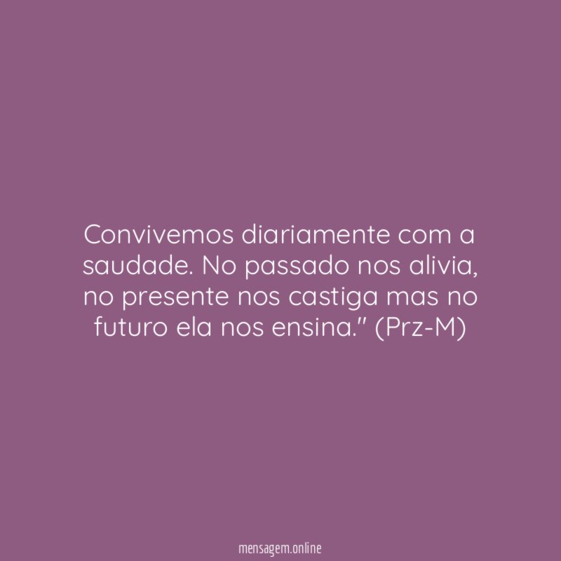 Convivemos diariamente com a saudade