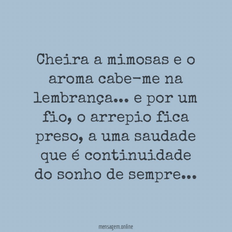 cheira a mimosas e o aroma cabe-me na lembrança