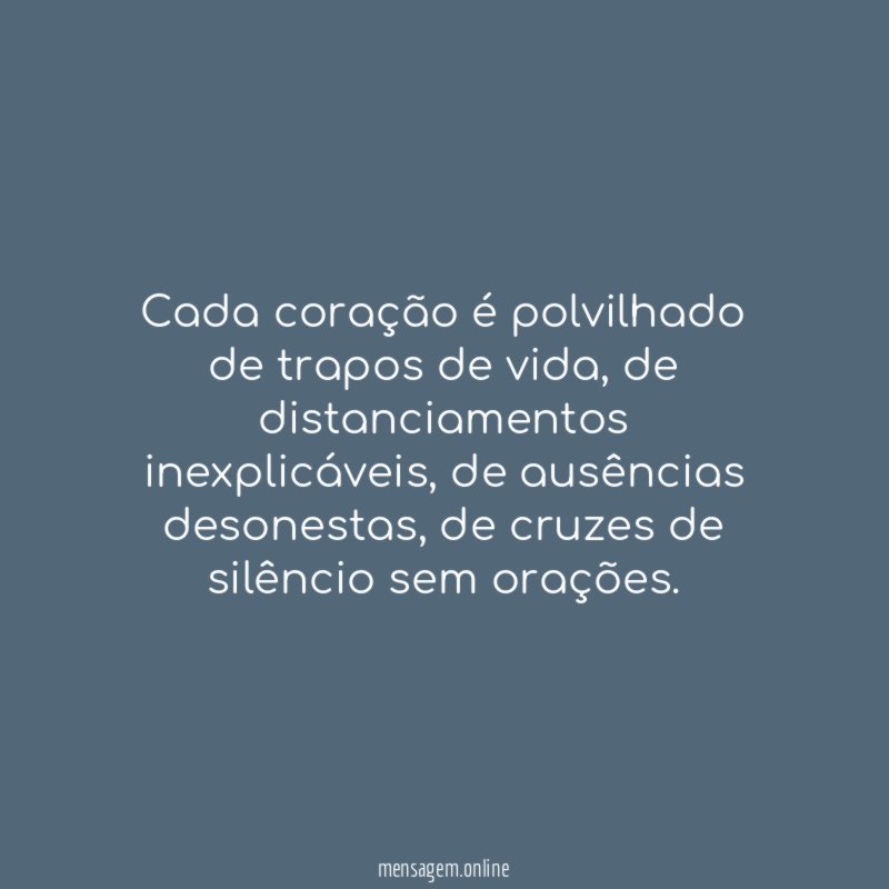 Cada coração é polvilhado de trapos de vida