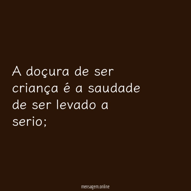 A doçura de ser criança é a saudade