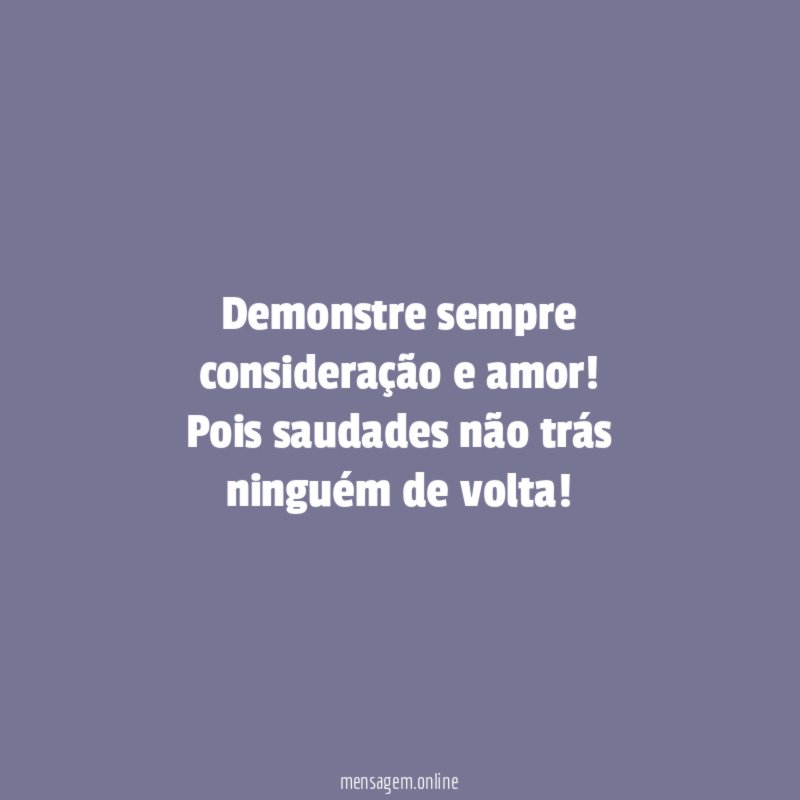 Demonstre sempre consideração e amor