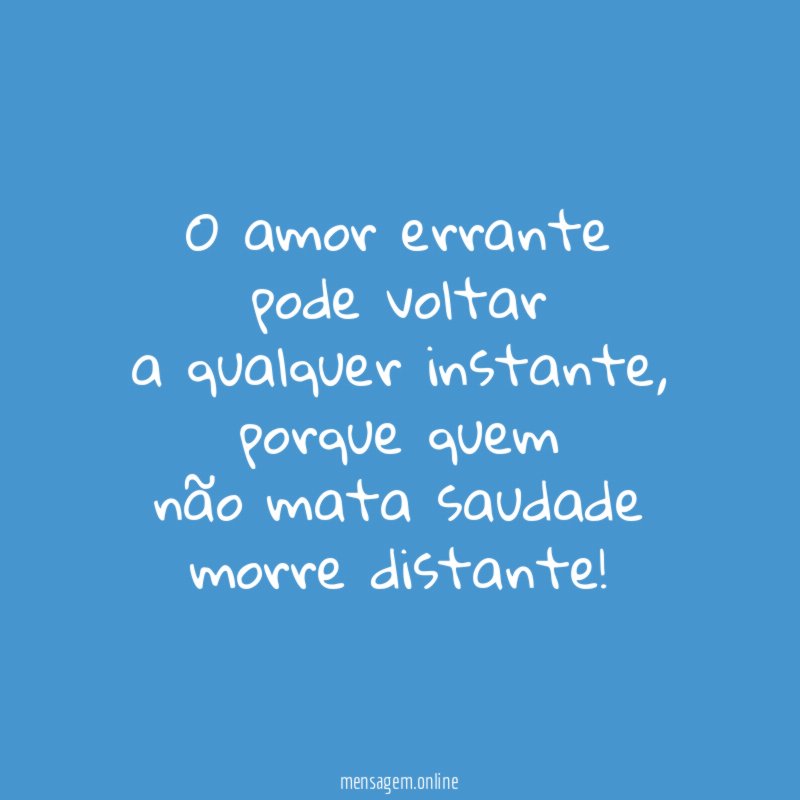 O amor errante pode voltar a qualquer instante
