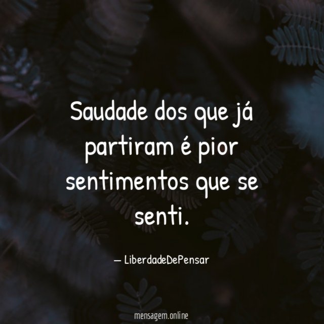 Saudade dos que já partiram é pior sentimentos que se senti