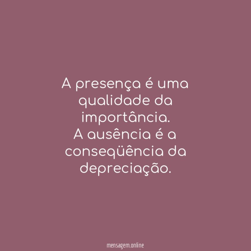 A presença é uma qualidade da importância
