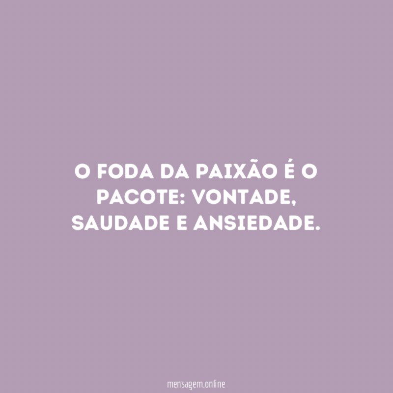 O foda da paixão é o pacote
