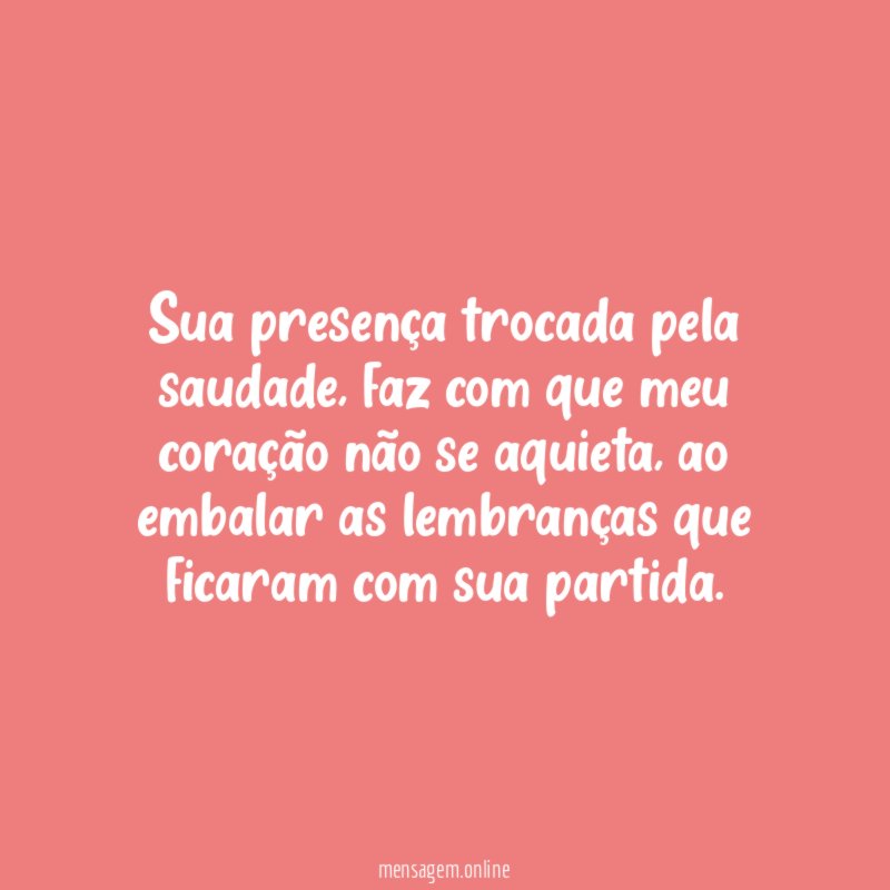 Sua presença trocada pela saudade
