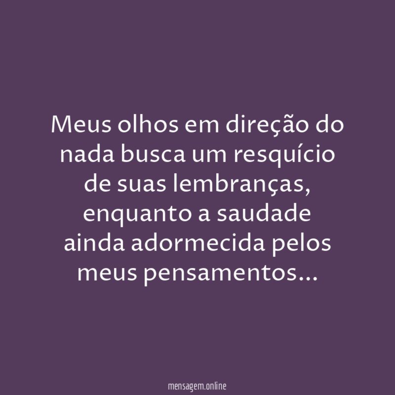 Meus olhos em direção do nada busca um