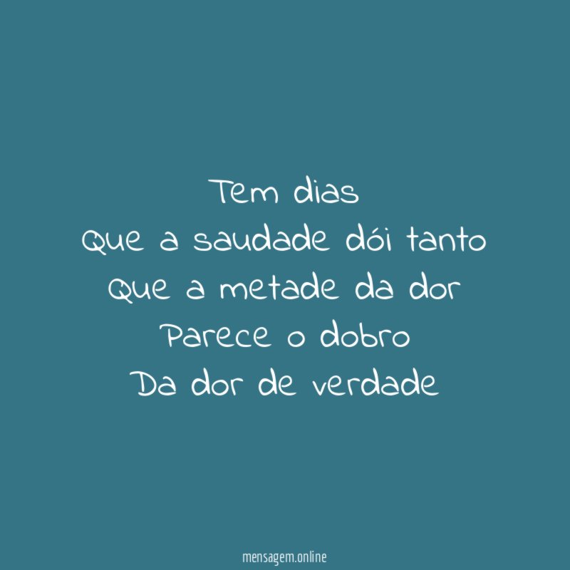 Tem dias Que a saudade dói tanto Que a metade