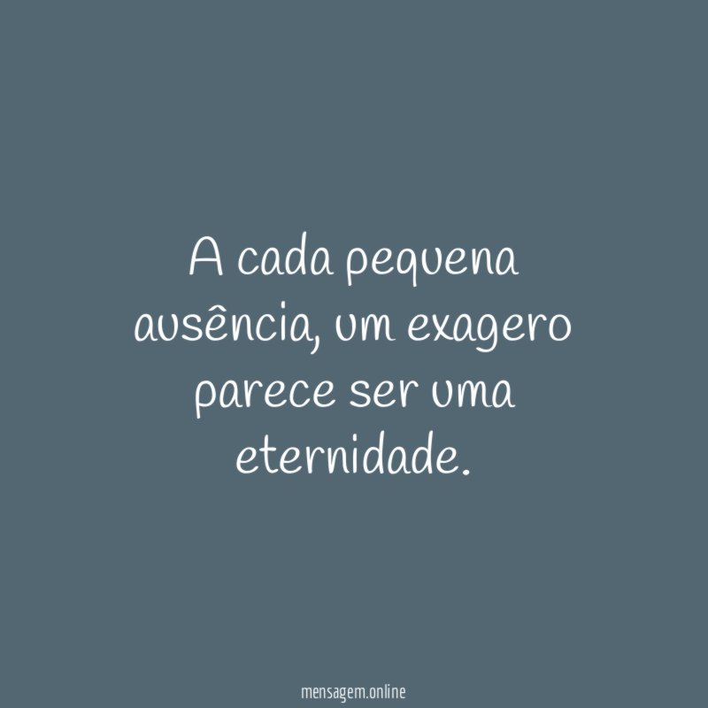 A cada pequena ausência