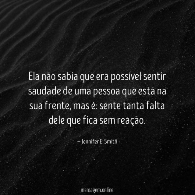 Ela não sabia que era possível sentir saudade