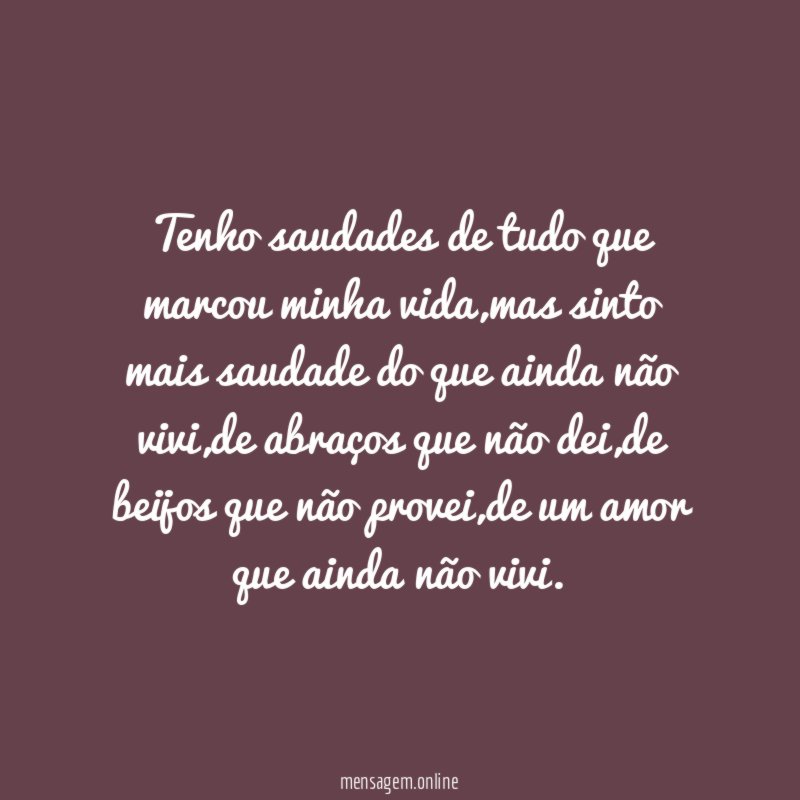 Tenho saudades de tudo que marcou minha vida