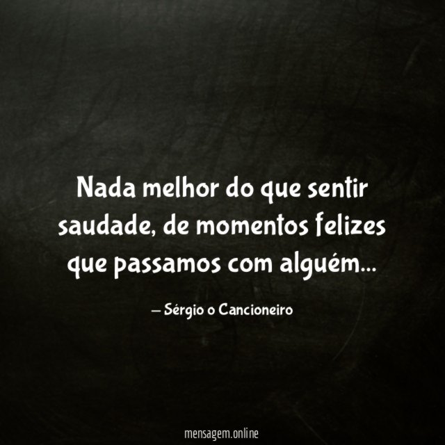 Nada melhor do que sentir saudade