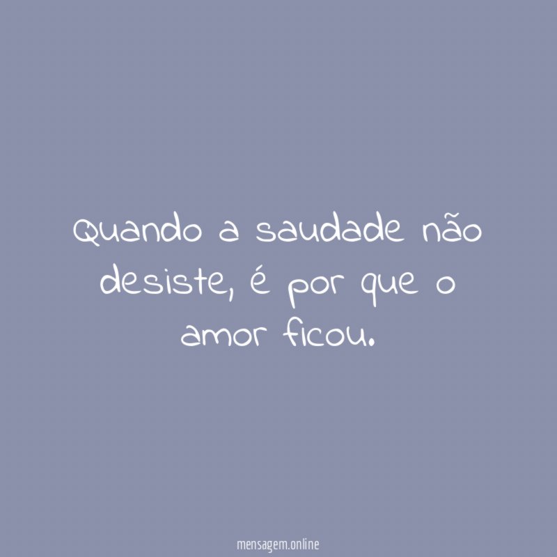 Quando a saudade não desiste