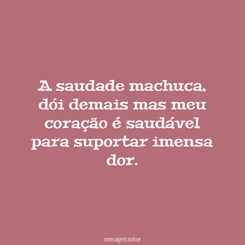 A saudade machuca