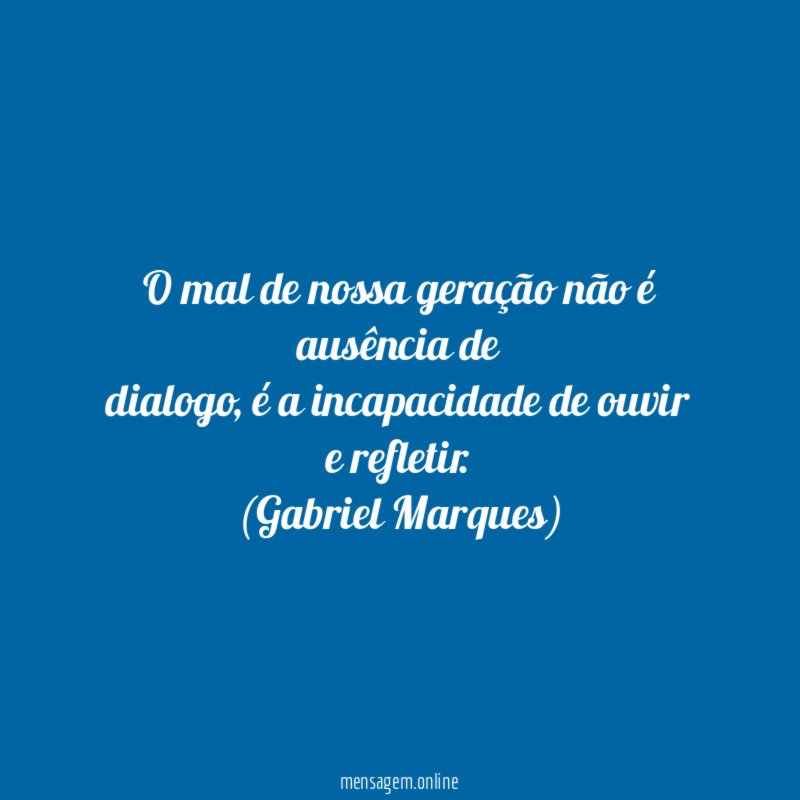 O mal de nossa geração não é ausência de dialogo