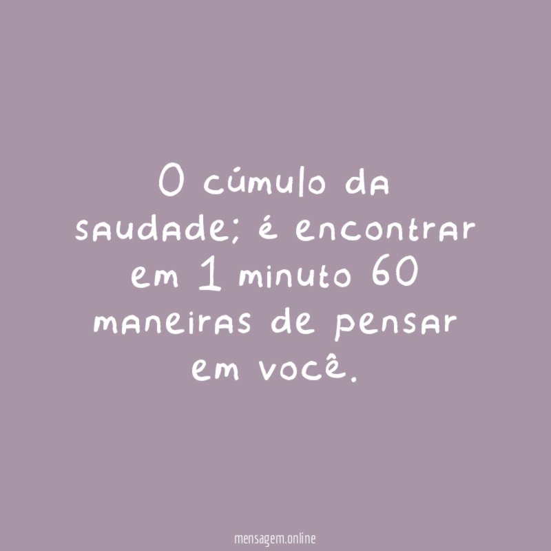 O cúmulo da saudade
