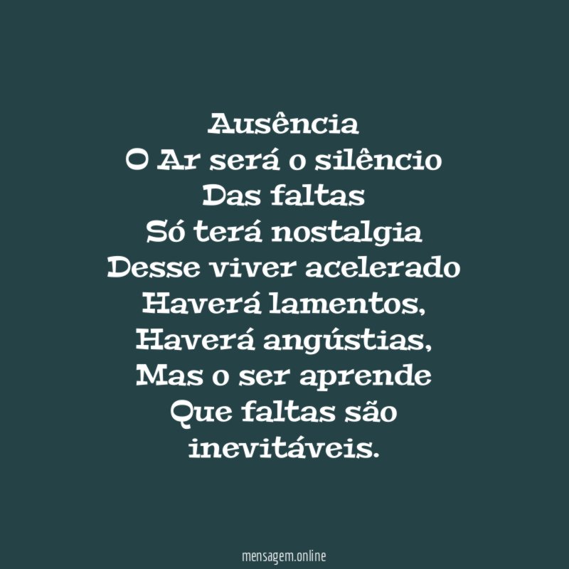 Ausência O Ar será o silêncio Das faltas Só terá nostalgia Desse