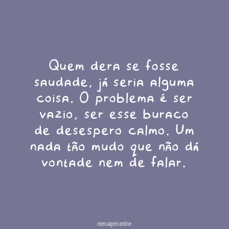 Quem dera se fosse saudade
