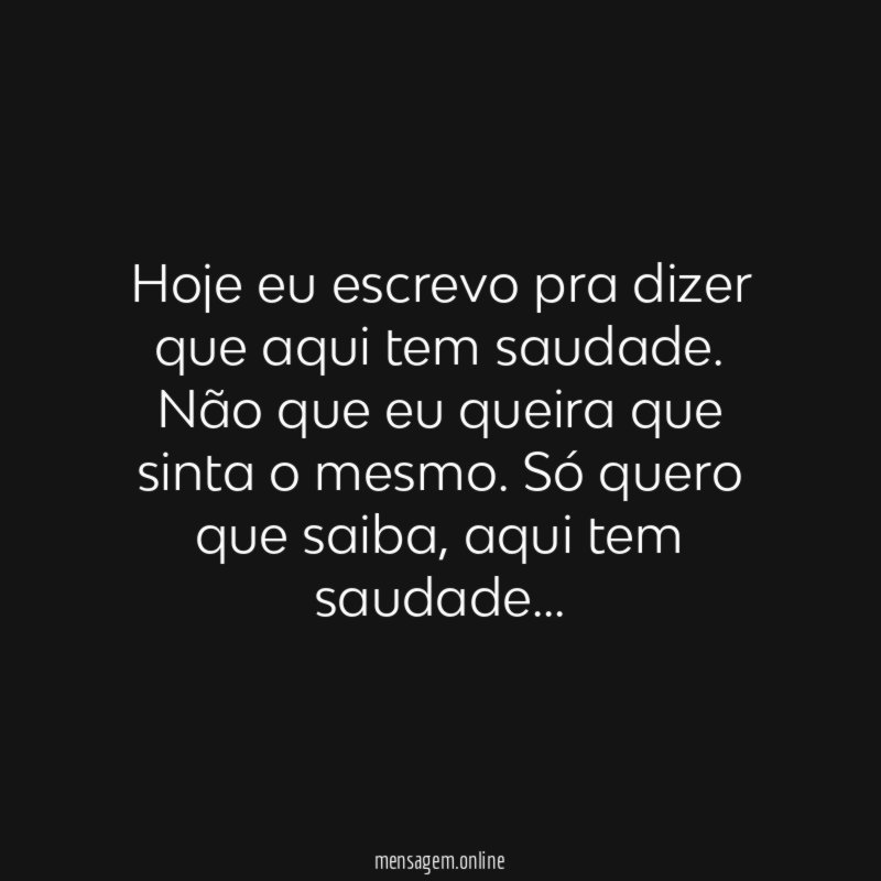 Hoje eu escrevo pra dizer que aqui tem saudade