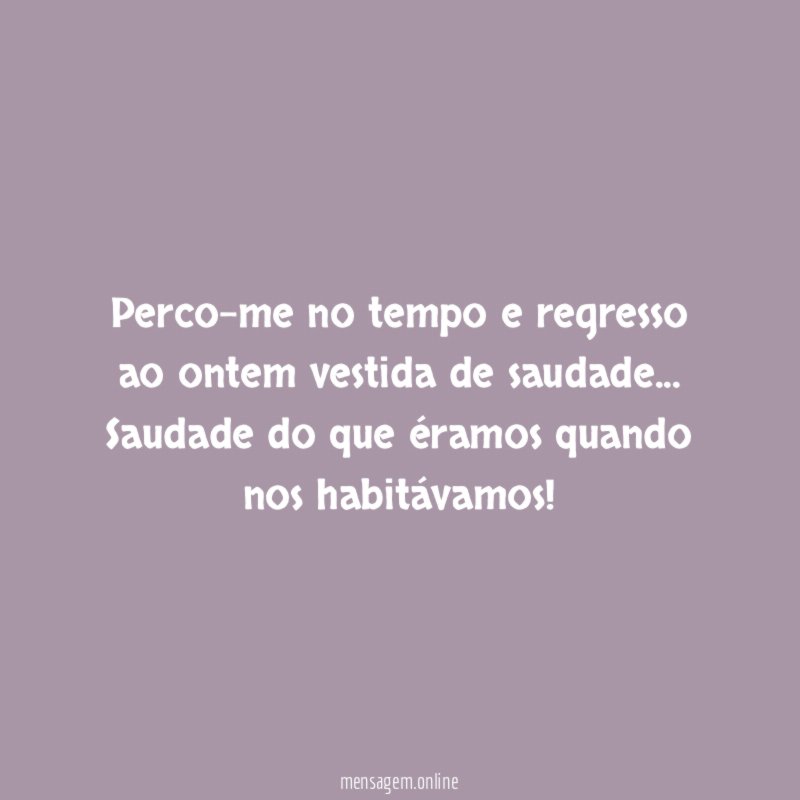 Perco-me no tempo e regresso ao ontem vestida de saudade
