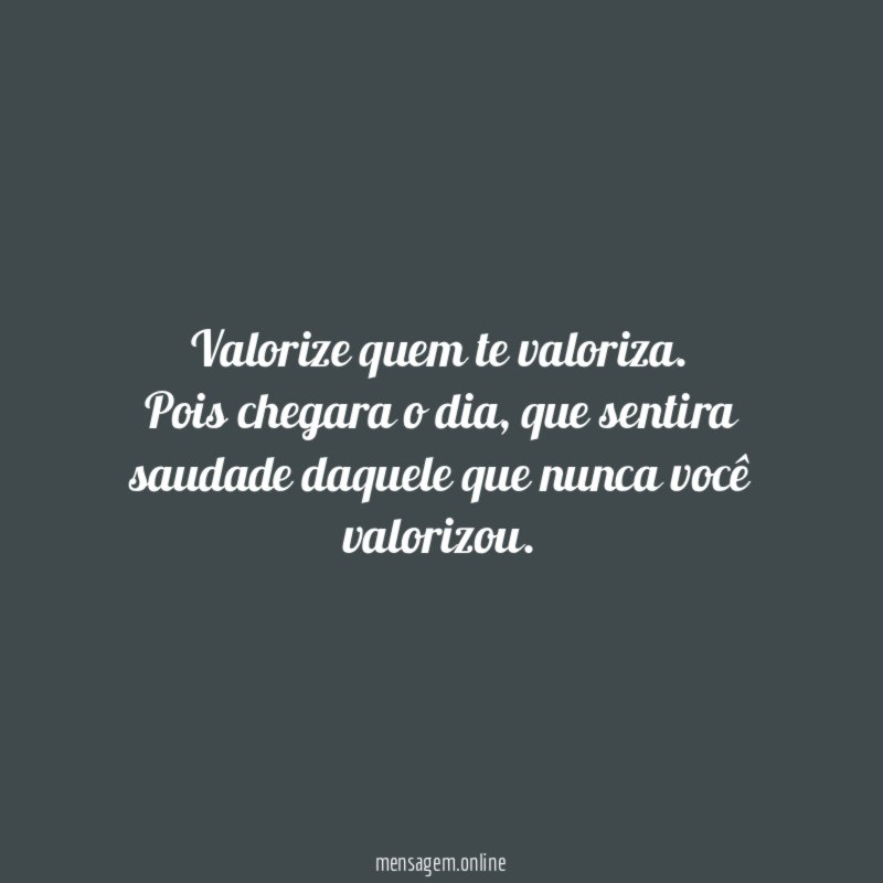 Valorize quem te valoriza