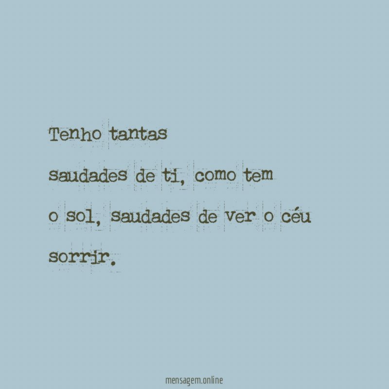 Tenho tantas saudades de ti