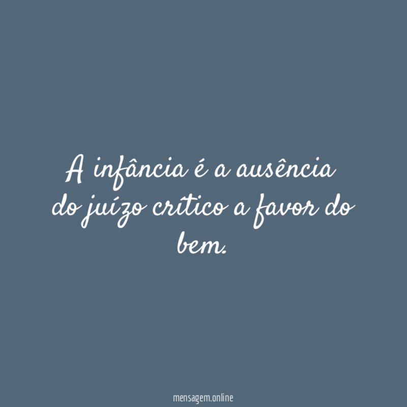A infância é a ausência do juízo crítico