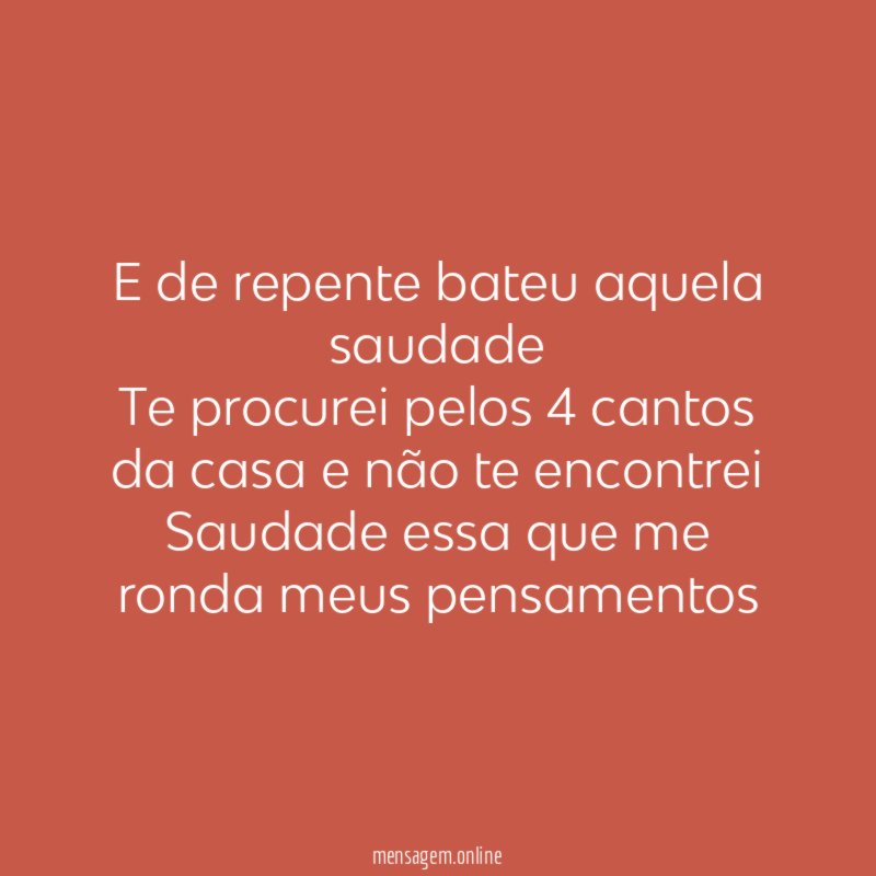 E de repente bateu aquela saudade Te procurei pelos