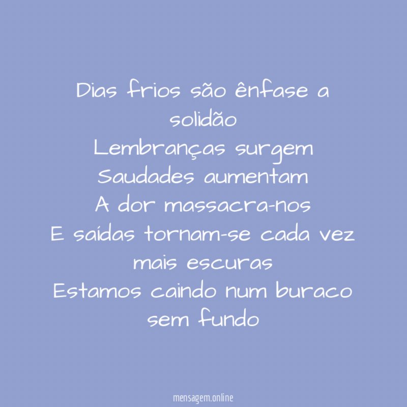 Dias frios são ênfase a solidão Lembranças surgem Saudades aumentam A
