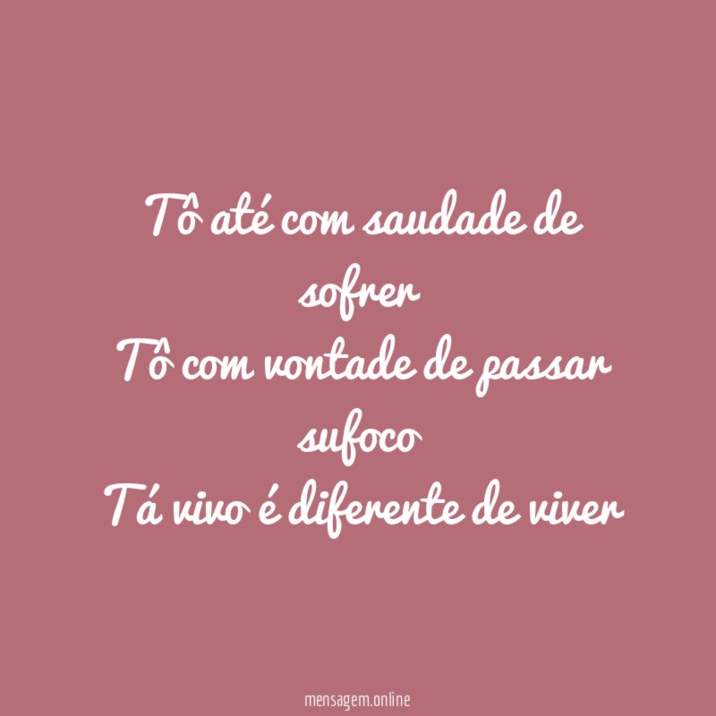 Tô até com saudade de sofrer Tô com vontade