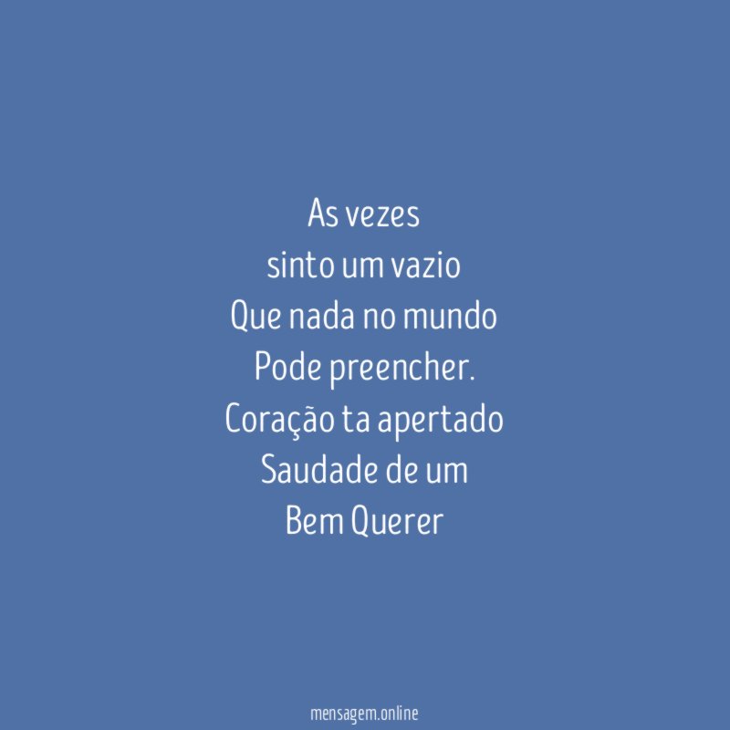 As vezes sinto um vazio Que nada no mundo Pode preencher